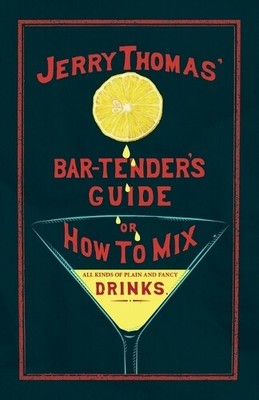 Jerry Thomas Jerry Thomas' The Bar-Tender's Guide; or, How to Mix Al (Paperback)