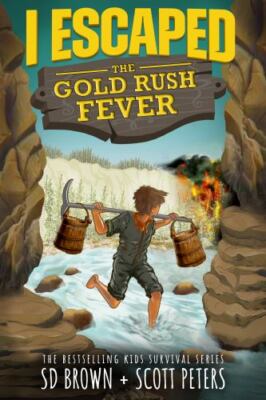 I Escaped The Gold Rush Fever: A California Gold Rush Survival Story, Brand N...