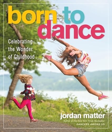 Born to Dance: Celebrating the Wonder of Childhood by Jordan Matter NEW - Image 6