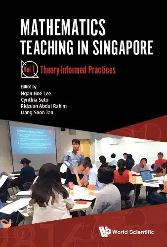 Mathematics Teaching In Singapore - Volume 1: Theory-informed... - 9789811220142