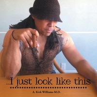 A. Kirk Williams M. D. | ...I Just Look Like This | Taschenbuch | Englisch