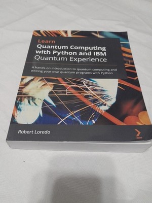 Learn Quantum Computing with Python and IBM Q Experience : A Hands-On...
