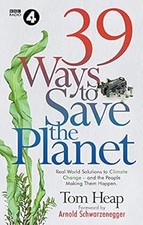39 Ways to Save the Planet: Real World Solutions to Climate Change - And the Peo