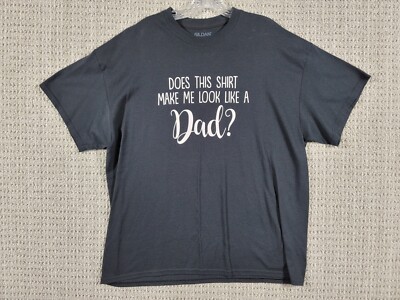 Does This Shirt Make Me Look Like A Dad T-Shirt Mens XL Pregnancy Announcement