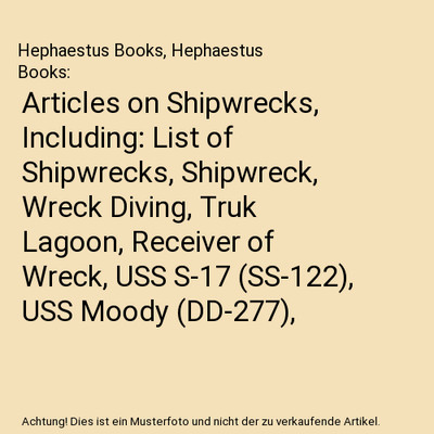 Articles on Shipwrecks, Including: List of Shipwrecks, Shipwreck, Wreck Diving, 