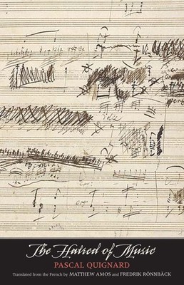 The Hatred of Music (The Margellos World Republic of Letters) by Pascal Quignard