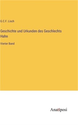 Geschichte und Urkunden des Geschlechts Hahn: Vierter Band (Hardback or Cased Bo