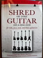 Shred on Your Guitar Like a Demi-God/A Cheat Sheet Book to Maximize Practice