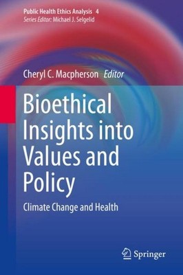 Bioethical Insights into Values and Policy Cheryl C. Macpherson