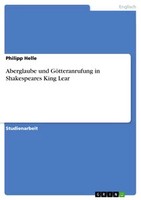 Aberglaube Und GöTteranrufung In Shakespeares King Lear (Buch)