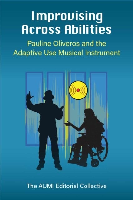 Improvising Across Abilities – Pauline Oliveros and the Adaptive Use Musical In…