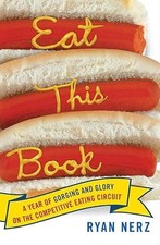 Eat This Book: A Year of Gorging and Glory on the Competitive Ea