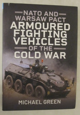 NATO and Warsaw Pact Armoured Fighting Vehicles of the Cold War by Michael Green