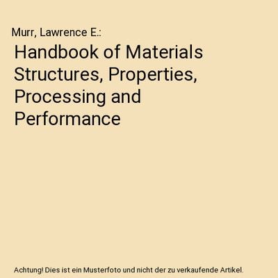 Handbook of Materials Structures, Properties, Processing and Performance, Murr, 
