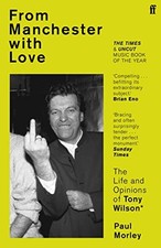 From Manchester with Love: The Life and Opinions of Tony Wilson.by Morley New**