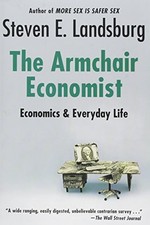 Armchair Economist: Economics & Everyday Life by Steven E. Landsburg