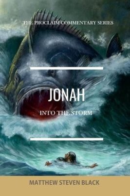 Jonah (The Proclaim Commentary Series): Into the Storm by Black, Matthew Steven
