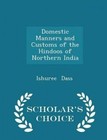 Domestic Manners and Customs of the Hindoos of Northern India - Scholar's Choice Edition by Ishuree Dass (Paperback / softback, 2015)