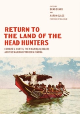 Return to the Land of the Head Hunters : Edward S. Curtis, the Kw