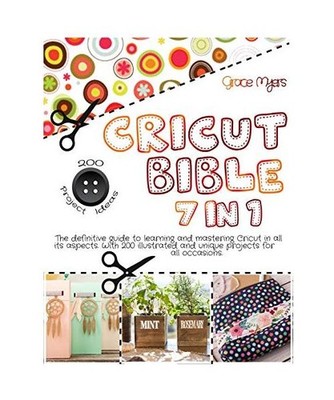 CRICUT BIBLE 7 in 1: The definitive guide to learning and mastering Cricut in al