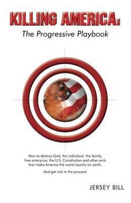 KILLING AMERICA: THE PROGRESSIVE PLAYBOOK FOR DESTROYING By Jersey Bill **NEW**