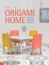 The Origami Home : Beautiful Miniature Furniture Projects Mark Bo