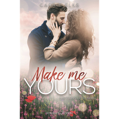Make me yours (Hartsons Creek, Band 3) Carrie Elks