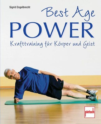 Best Age Power: Krafttraining für Körper und Geist Krafttraining für Körper und 