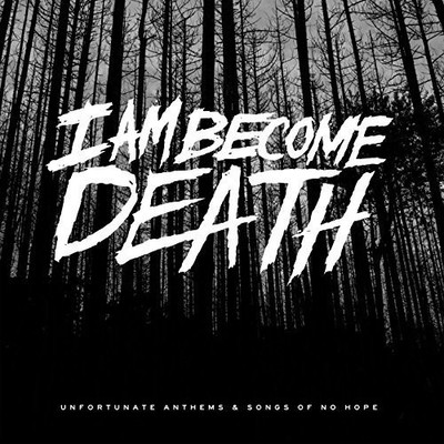 I Am Become Death - Unfortunate Anthems & Songs of No Hope [Used Very Good CD]