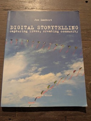 Digital Storytelling : Capturing Lives, Creating Community by Joe Lambert...