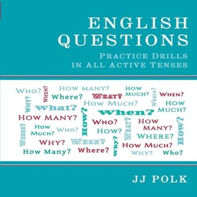 English Questions Practice Drills in All Active Tenses Jj Polk Pa