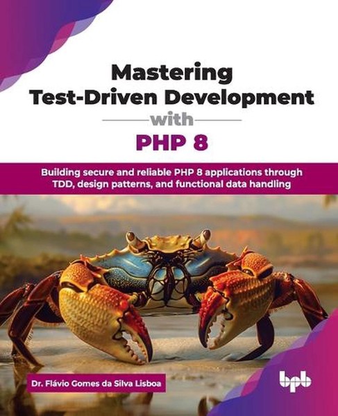 Mastering Test-Driven Development with PHP 8: Building secure and reliable PHP 8