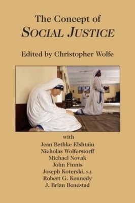 The Concept of Social Justice by Christopher Wolfe PAPERBACK 9781587311321