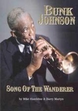 BUNK JOHNSON: SONG OF THE WANDERER By Mike Hazeldine & Barry Martyn *Excellent*