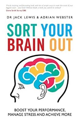 Sort Your Brain Out : Boost Your Performance, Manage Stress and A