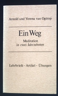 Ein Weg. Meditation in zwei Jahrzehnten. Lehrbriefe, Artikel, Übungen. Ogtrop, A
