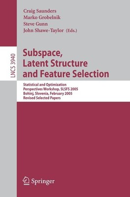Subspace, Latent Structure and Feature Selection Craig Saunders