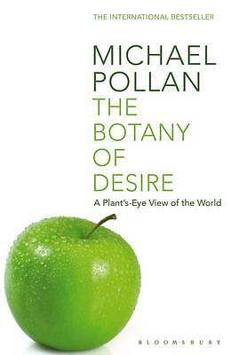 The Botany of Desire: A Plant's-eye View of the World by Michael Pollan...