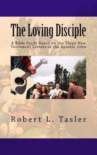 Loving Disciple : A Bible Study Based on the Three New Testament ...