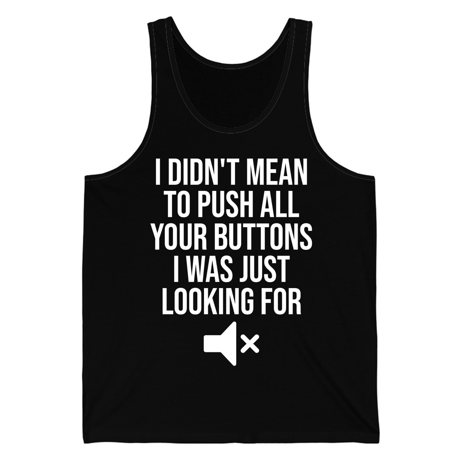 I Didn't Mean to Push All Your Buttons Funny Sassy Saying Mute Tank Top