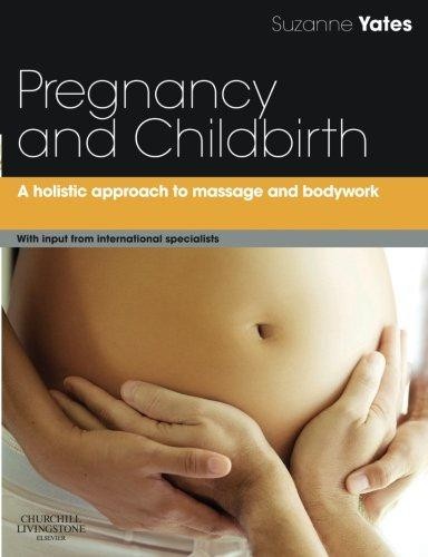 Pregnancy and Childbirth: A Holistic Approach To Massage... - Yates, Suzanne