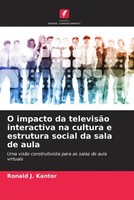 Ronald J. Kantor | O Impacto Da TelevisãO Interactiva Na Cultura E Estrutura...