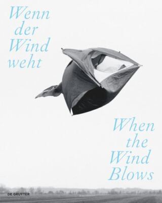 Wenn Der Wind Weht : Luft, Wind Und Atem in Der Zeitgenössischen Kunst, Paper...