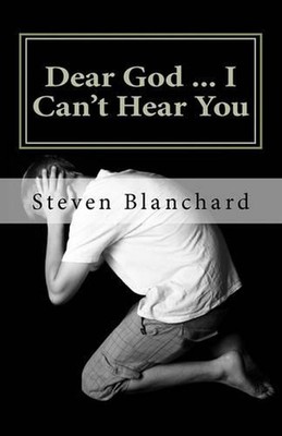 Dear God ... I Can't Hear You: does God really answer prayers? by Steven L. Blan
