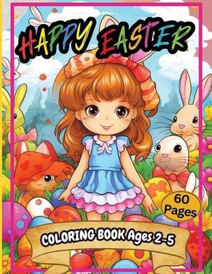 Happy Easter Coloring Book Ages 2-5: An Amazing Collection of 60+ Big, Easy and