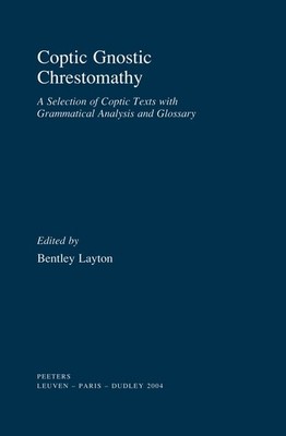 Coptic Gnostic Chrestomathy A Selection of Coptic Texts with Grammatical Analys,