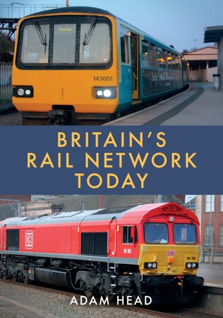 Britain’s Rail Network Today by Adam Head (Paperback Book)