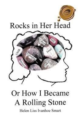 Helen Liss Ivanhoe Smart | Rocks in Her Head or How I Became a Rolling Stone