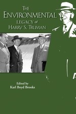 THE ENVIRONMENTAL LEGACY OF HARRY S. TRUMAN (TRUMAN LEGACY By Karl Boyd Brooks