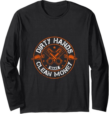 Dirty Hands Make Clean-Money Funny Mechanic Mechanist Long Sleeve T-Shirt